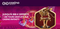 Promo de bienvenue Casino Infinity : jusqu’à 500 € + 200 free spins sur votre dépôt initial