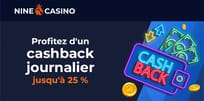 Cashback Quotidien : jusqu’à 25 % de remise sur Nine Casino