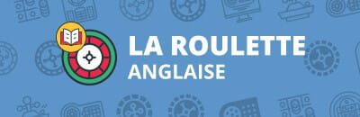 Les subtilités de la Roulette Anglaise