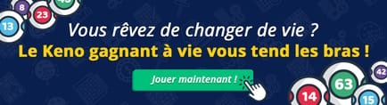 Vous rêvez de changer de vie ? Le Keno gagnant à vie vous tend les bras !